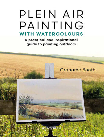 Plein Air Painting with Watercolours; A practical and inspirational guide to painting outdoors by Grahame Booth