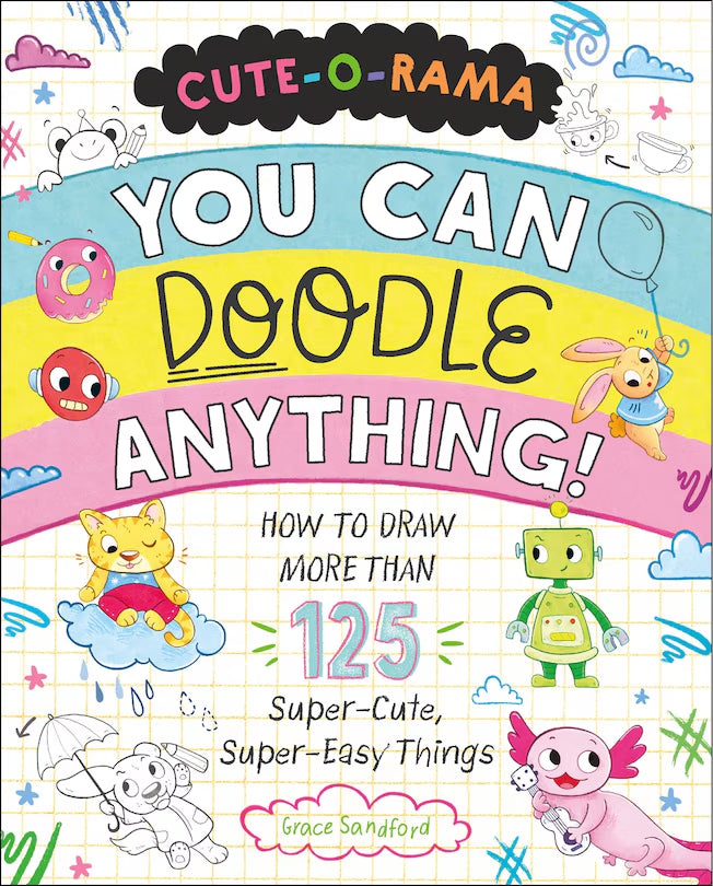 Doodle Rama Rama Rama Cute-O-Rama: You Can Doodle Anything! by Grace Sandford – Opus Art Supplies