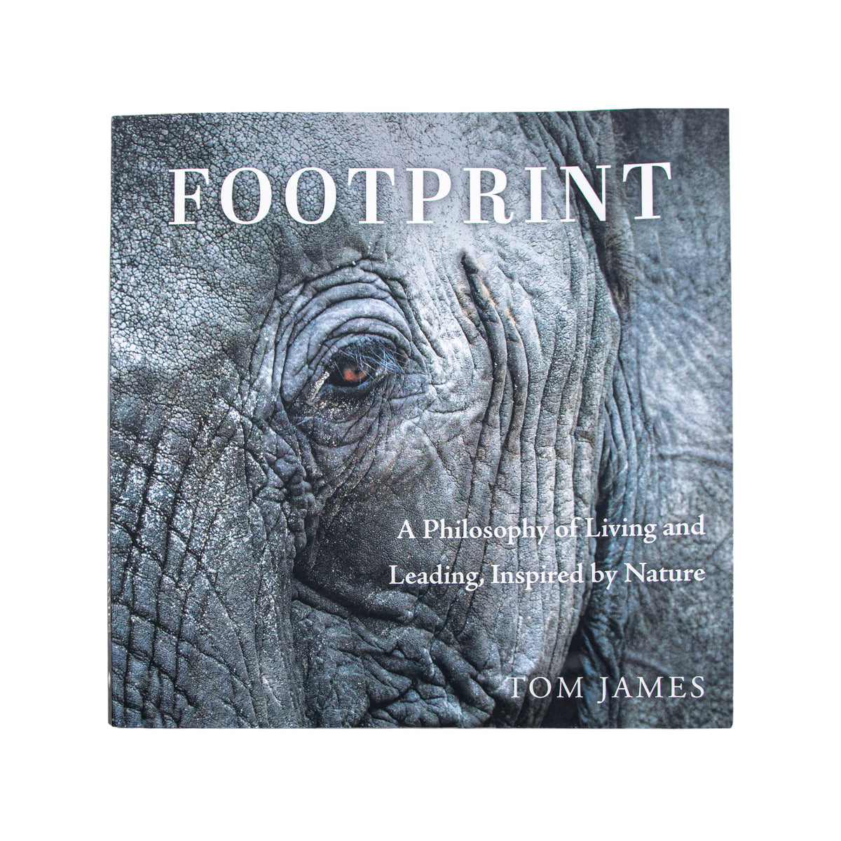 Footprint; A Philosophy of Living and Leading, Inspired by Nature by Tom James