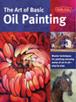 The Art of Basic Oil Painting: Master techniques for painting stunning works of art in oil-step by step
