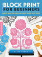 Block Print For Beginners: Learn To Make Lino Blocks And Create Unique Relief Prints by Elise Young