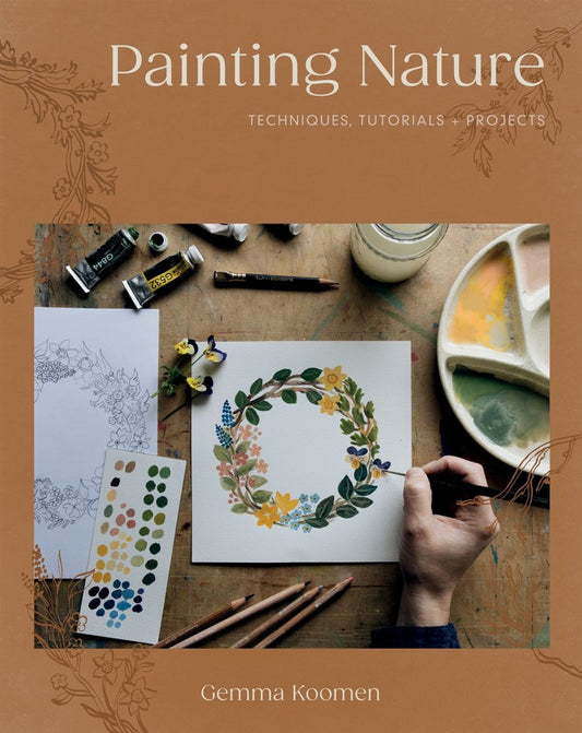 Painting Nature: Techniques, Tutorials, and Projects by Gemma Koomen
