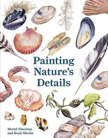 Painting Nature's Details by Meriel Thurstan, Rosie Martin