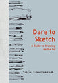 Dare to Sketch A Guide to Drawing on the Go by Felix Scheinberger