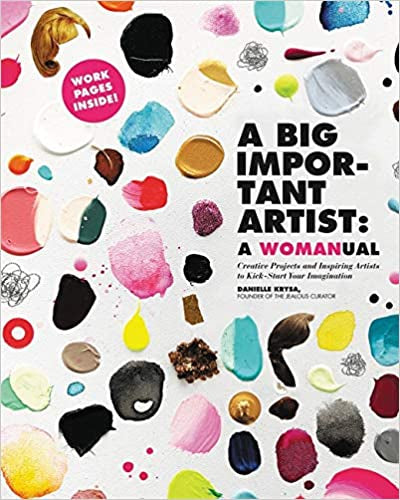 A Big Important Artist: A Womanual by Danielle Krysa