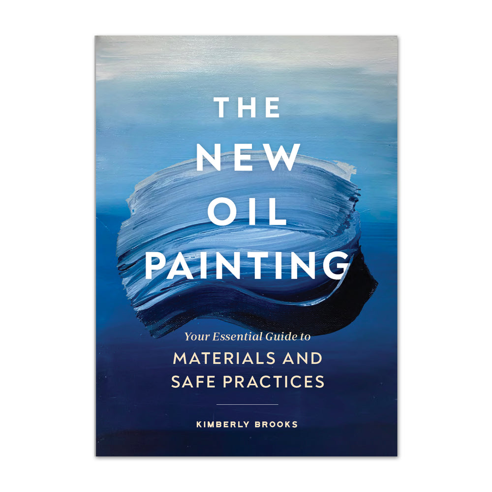 The New Oil Painting: Your Essential Guide to Materials and Safe Practices by Kimberly Brooks
