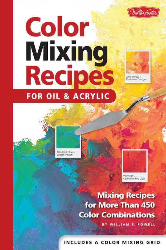 Color Mixing Recipes for Acrylics & Oils: Mixing recipes for more than 450 color combinations by William F. Powell