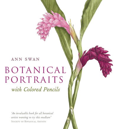 Botanical Portraits with Colored Pencils by Ann Swan