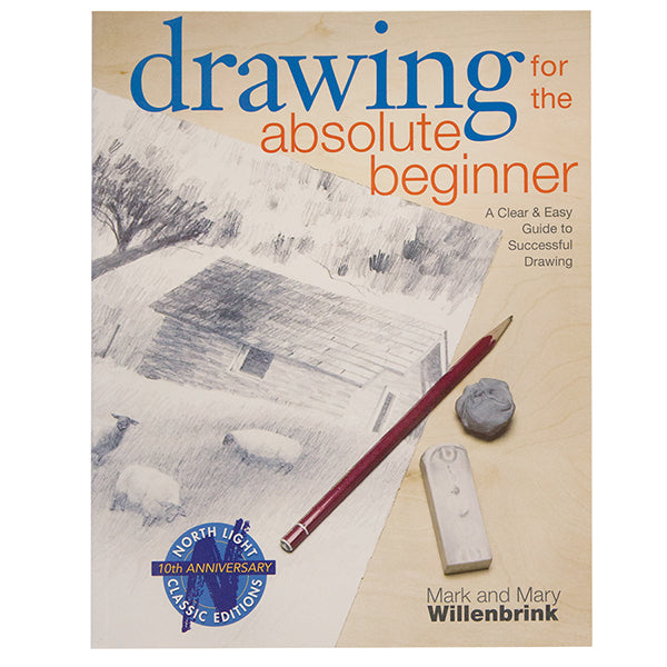 Drawing for the Absolute Beginner by Mark Willenbrink & Mary Willenbrink