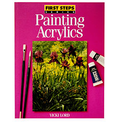 First Steps Series: Painting Acrylics by Vicki Lord