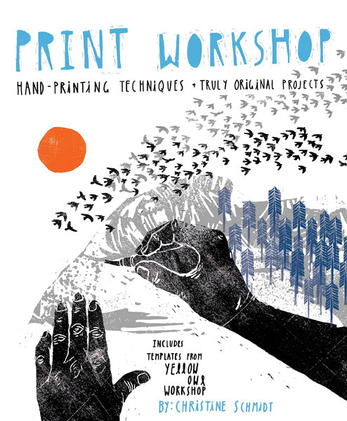 Print Workshop: Hand-Printing Techniques and Truly Original Projects by Christine Schmidt