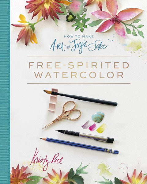 How to Make Art for Joy's Sake: Free-Spirited Watercolor by Kristy Rice