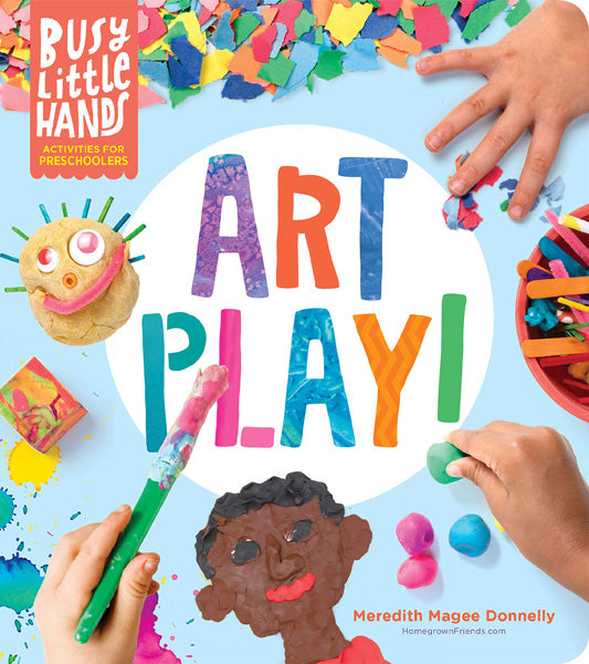 Busy Little Hands: Art Play! Activities for Preschoolers by Meredith Magee Donnelly